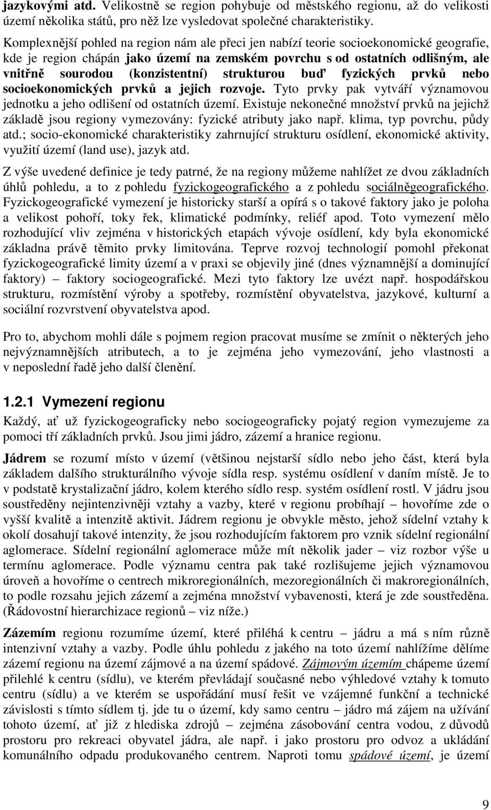 (konzistentní) strukturou buď fyzických prvků nebo socioekonomických prvků a jejich rozvoje. Tyto prvky pak vytváří významovou jednotku a jeho odlišení od ostatních území.