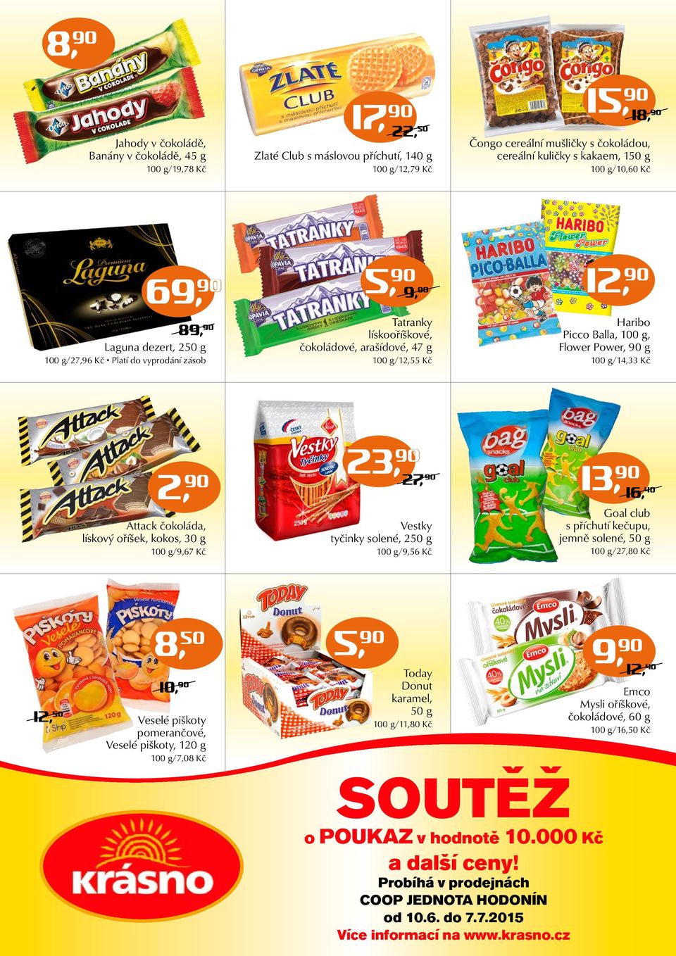 Picco Balla, 100 g, Flower Power, 90 g 100 g/14,33 Kč Attack čokoláda, lískový oříšek, kokos, 30 g 100 g/9,67 Kč 23, 90 2, 90 27, 90 Vestky tyčinky solené, 250 g 100 g/9,56 Kč 13, 90 16, 40 Goal club