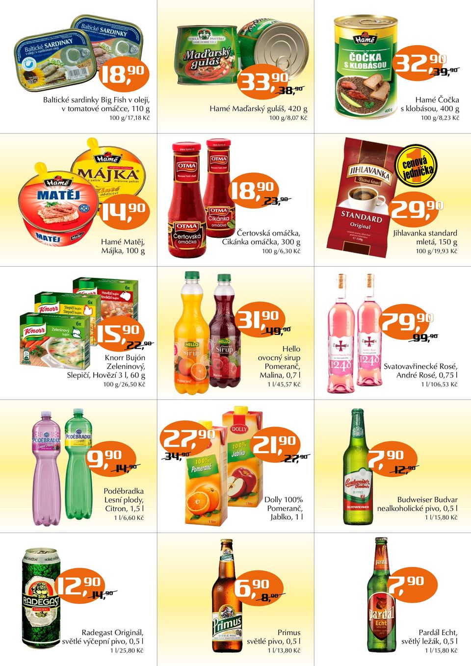 Hovězí 3 l, 60 g 100 g/26,50 Kč 31, 90 49, 90 Hello ovocný sirup Pomeranč, Malina, 0,7 l 1 l/45,57 Kč 79, 90 99, 90 Svatovavřinecké Rosé, André Rosé, 0,75 l 1 l/106,53 Kč 9, 90 14, 90 2 7, 90 34, 90