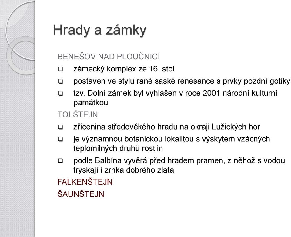 Dolní zámek byl vyhlášen v roce 2001 národní kulturní památkou TOLŠTEJN zřícenina středověkého hradu na okraji