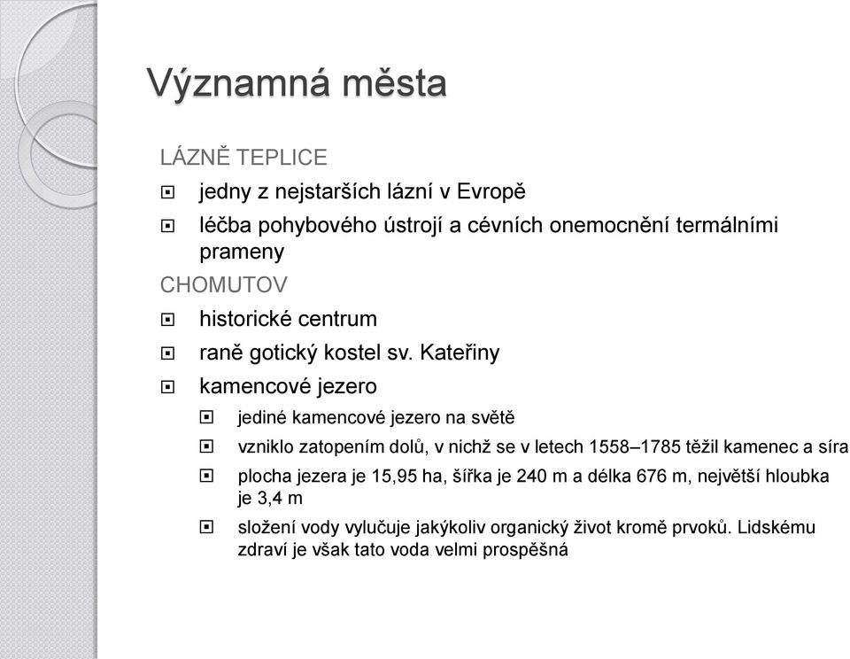 Kateřiny kamencové jezero jediné kamencové jezero na světě vzniklo zatopením dolů, v nichž se v letech 1558 1785 těžil kamenec