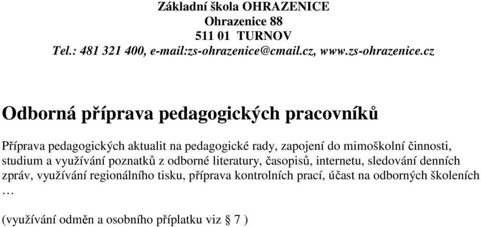časopisů, internetu, sledování denních zpráv, využívání regionálního tisku, příprava