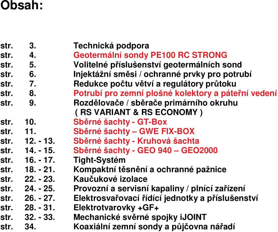 Sběrné šachty - GT-Box str. 11. Sběrné šachty GWE FIX-BOX str. 12. - 13. Sběrné šachty - Kruhová šachta str. 14. - 15. Sběrné šachty - GEO 940 GEO2000 str. 16. - 17. Tight-Systém str. 18. - 21.