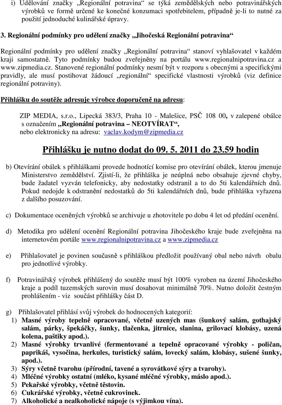 Tyto podmínky budou zveřejněny na portálu www.regionalnipotravina.cz 