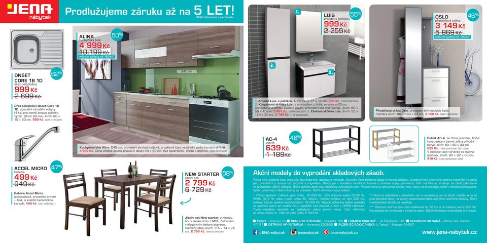 ALINA 50 % kuchyňský blok 10 199 Kč 240 cm LUIS zrcadlo s poličkou 999 Kč 2 259 Kč Zrcadlo Luis, s poličkou, š/v/h: 60 77 12 cm, 999 Kč.