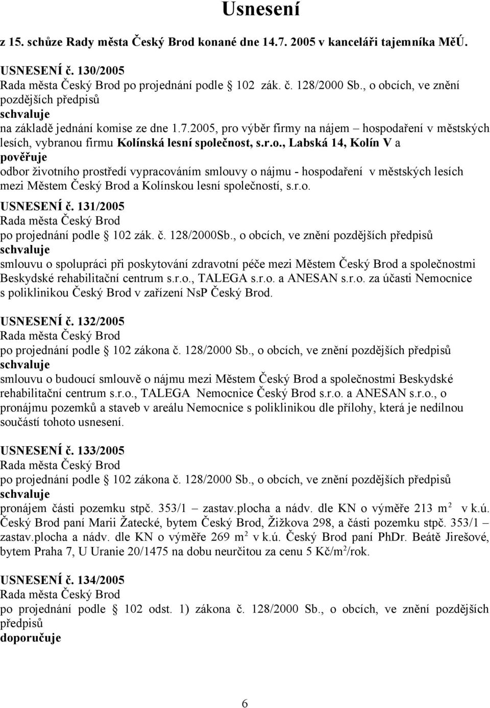 r.o. USNESENÍ č. 131/2005 po projednání podle 102 zák. č. 128/2000Sb.