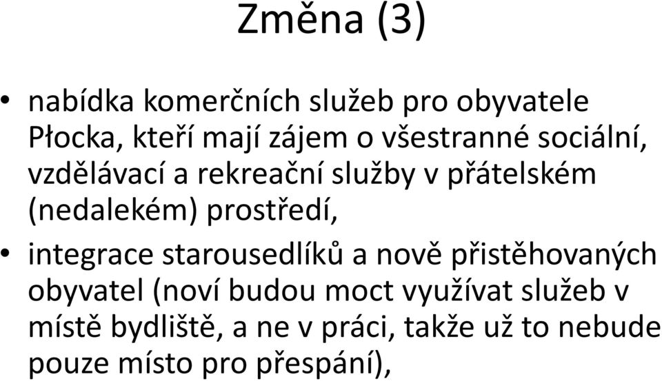 prostředí, integrace starousedlíků a nově přistěhovaných obyvatel (noví budou moct