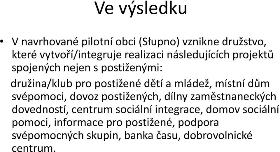 dům svépomoci, dovoz postižených, dílny zaměstnaneckých dovedností, centrum sociální integrace, domov