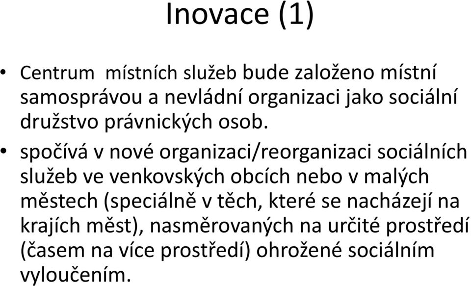 spočívá v nové organizaci/reorganizaci sociálních služeb ve venkovských obcích nebo v malých