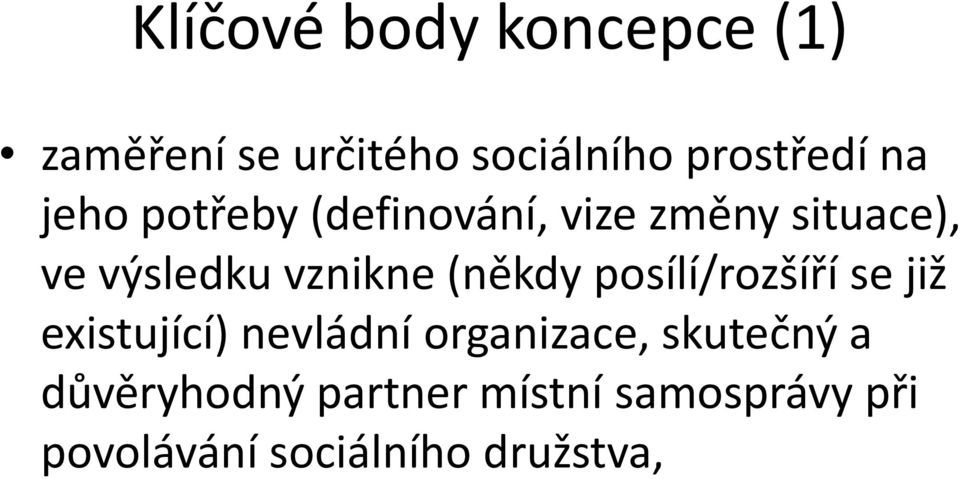 (někdy posílí/rozšíří se již existující) nevládní organizace, skutečný