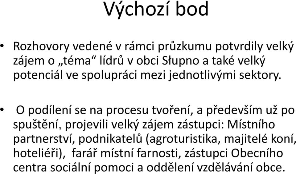 O podílení se na procesu tvoření, a především už po spuštění, projevili velký zájem zástupci: Místního