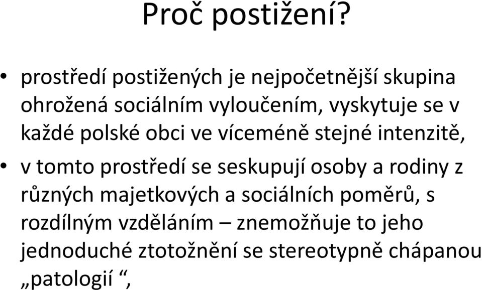 vyskytuje se v každé polské obci ve víceméně stejné intenzitě, v tomto prostředí se