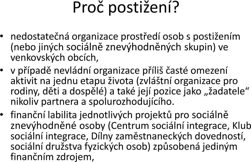 organizace příliš časté omezení aktivit na jednu etapu života (zvláštní organizace pro rodiny, děti a dospělé) a také její pozice jako