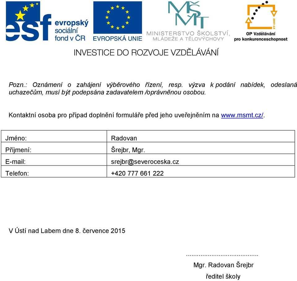 Kontaktní osoba pro případ doplnění formuláře před jeho uveřejněním na www.msmt.cz/.