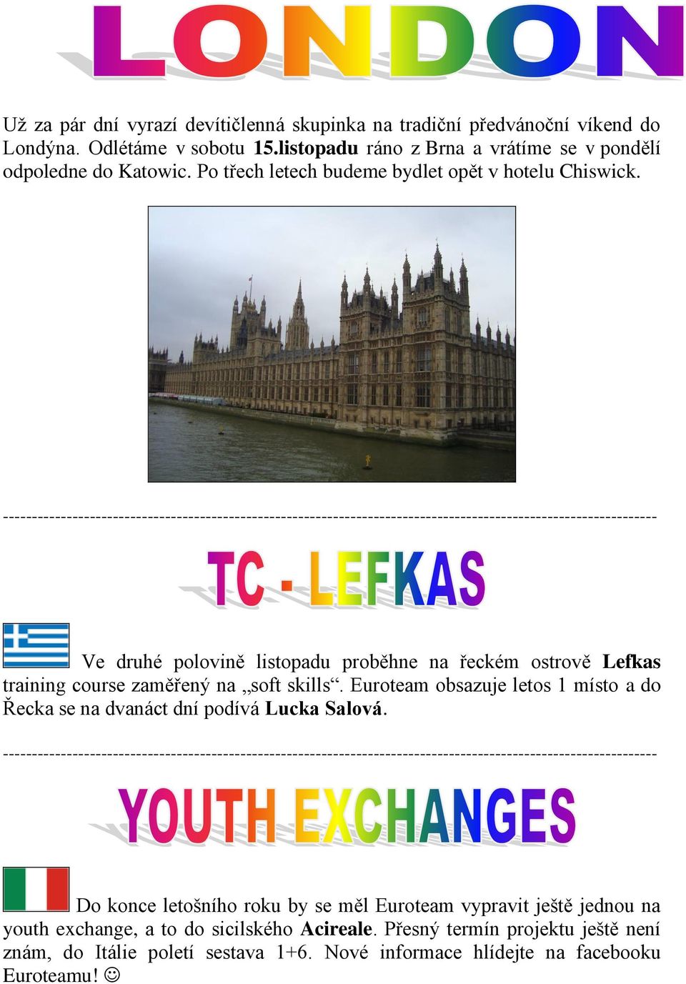 ----------------------------------------------------------------------------------------------------------------- Ve druhé polovině listopadu proběhne na řeckém ostrově Lefkas training course