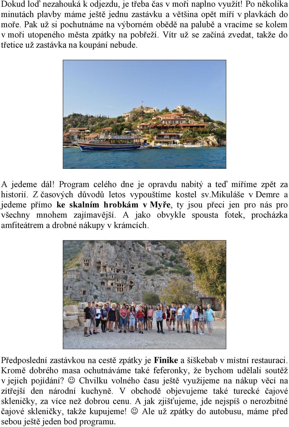Program celého dne je opravdu nabitý a teď míříme zpět za historií. Z časových důvodů letos vypouštíme kostel sv.