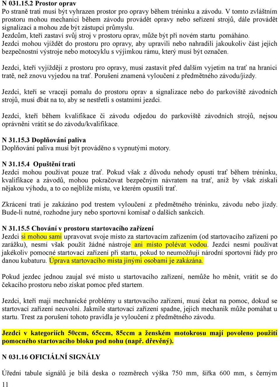 Jezdcům, kteří zastaví svůj stroj v prostoru oprav, může být při novém startu pomáháno.