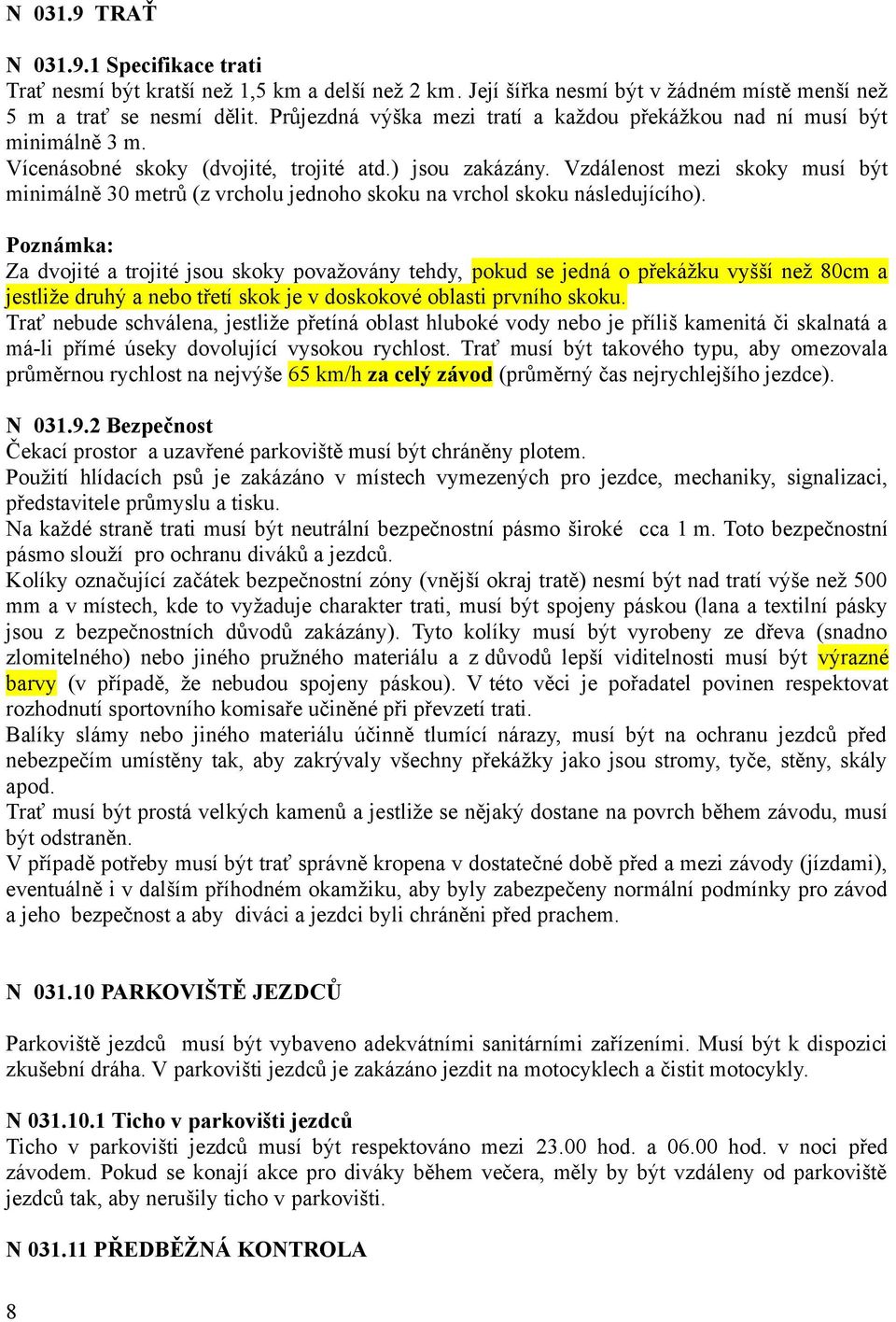 Vzdálenost mezi skoky musí být minimálně 30 metrů (z vrcholu jednoho skoku na vrchol skoku následujícího).