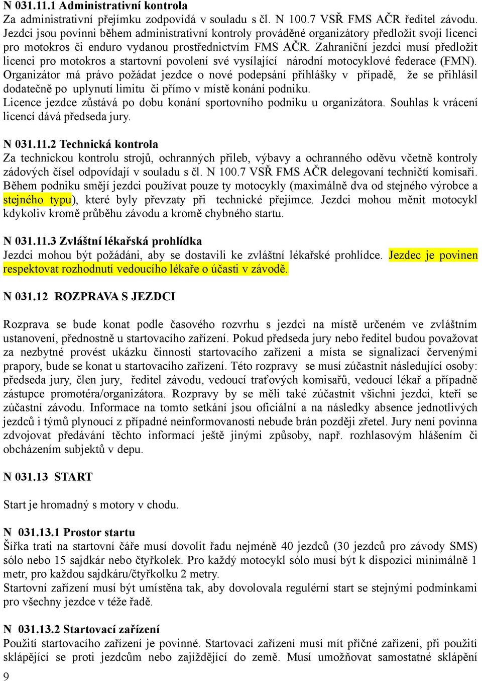 Zahraniční jezdci musí předložit licenci pro motokros a startovní povolení své vysílající národní motocyklové federace (FMN).