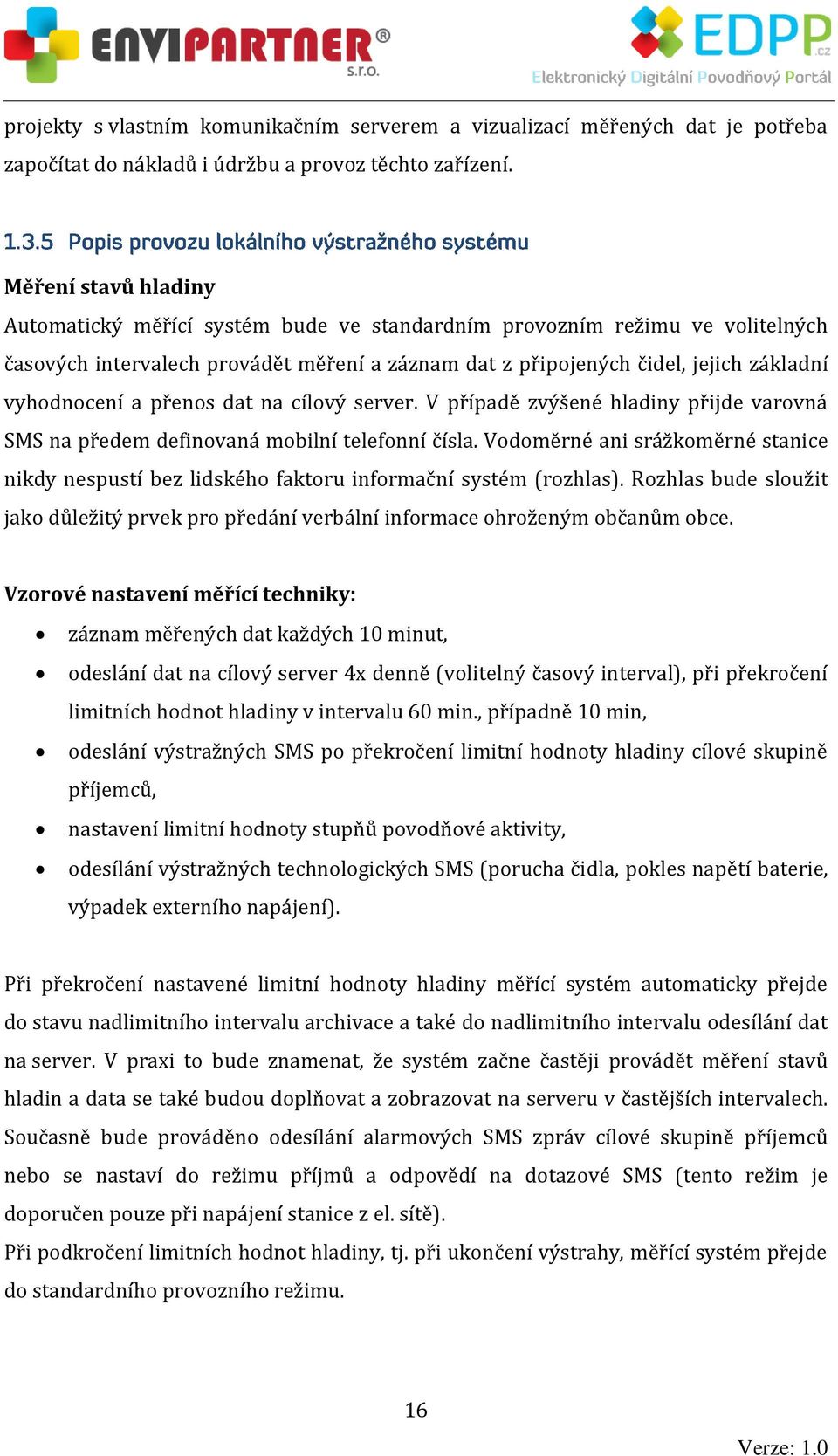 přenos dat na cílový server. V případě zvýšené hladiny přijde varovná SMS na předem definovaná mobilní telefonní čísla.