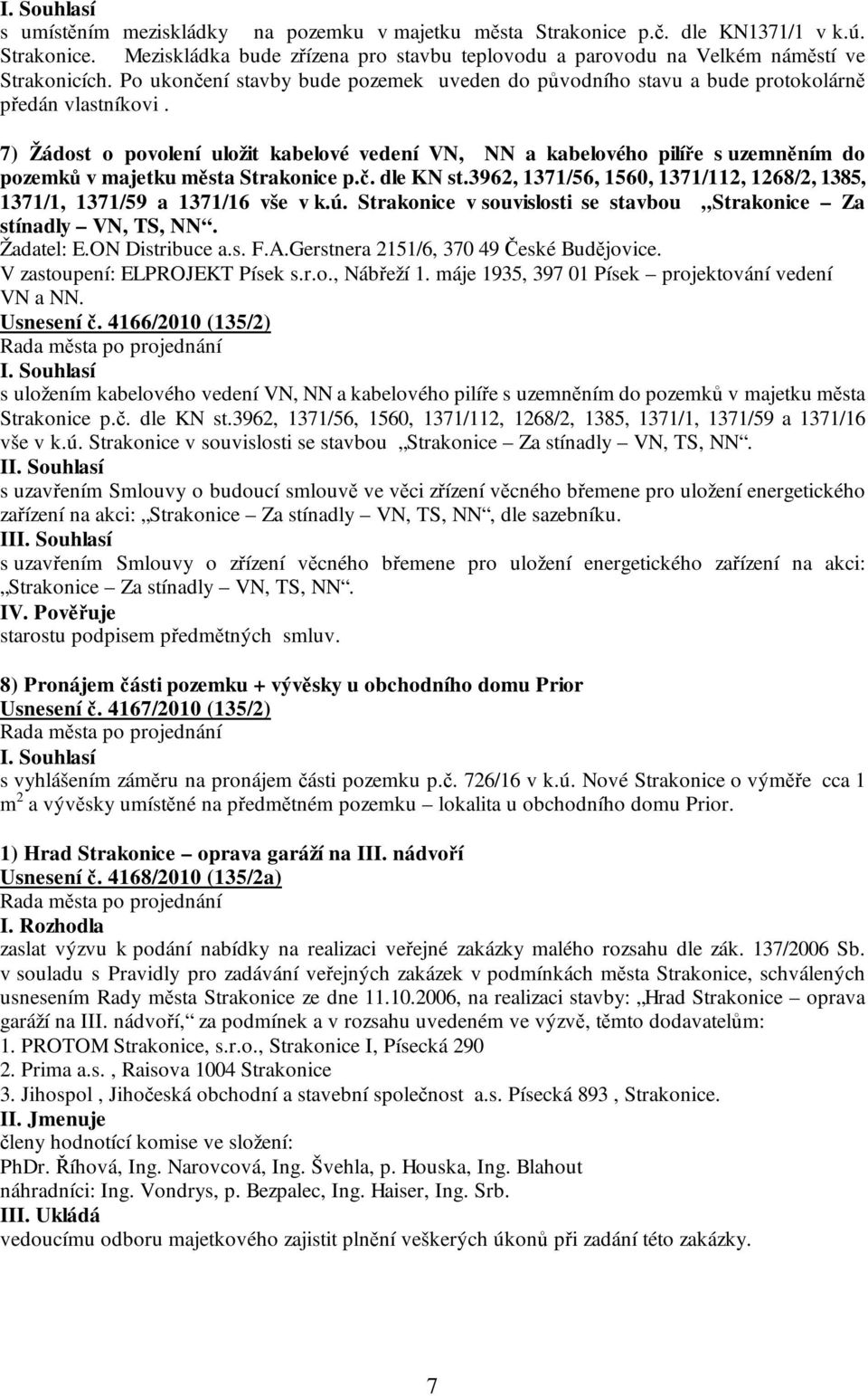 7) Žádost o povolení uložit kabelové vedení VN, NN a kabelového pilíře s uzemněním do pozemků v majetku města Strakonice p.č. dle KN st.