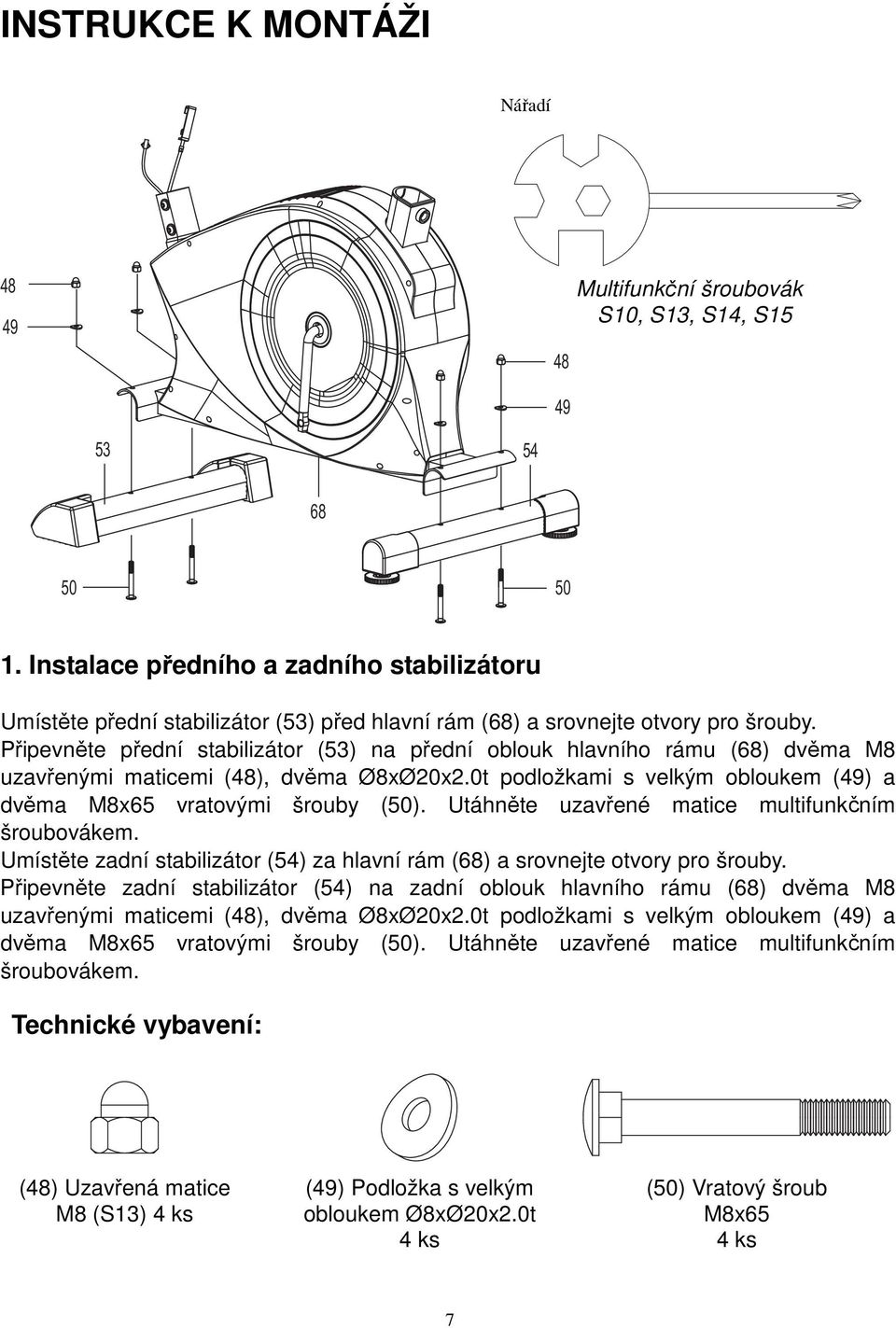 Připevněte přední stabilizátor (53) na přední oblouk hlavního rámu (68) dvěma M8 uzavřenými maticemi (48), dvěma Ø8xØ20x2.0t podložkami s velkým obloukem (49) a dvěma M8x65 vratovými šrouby (50).