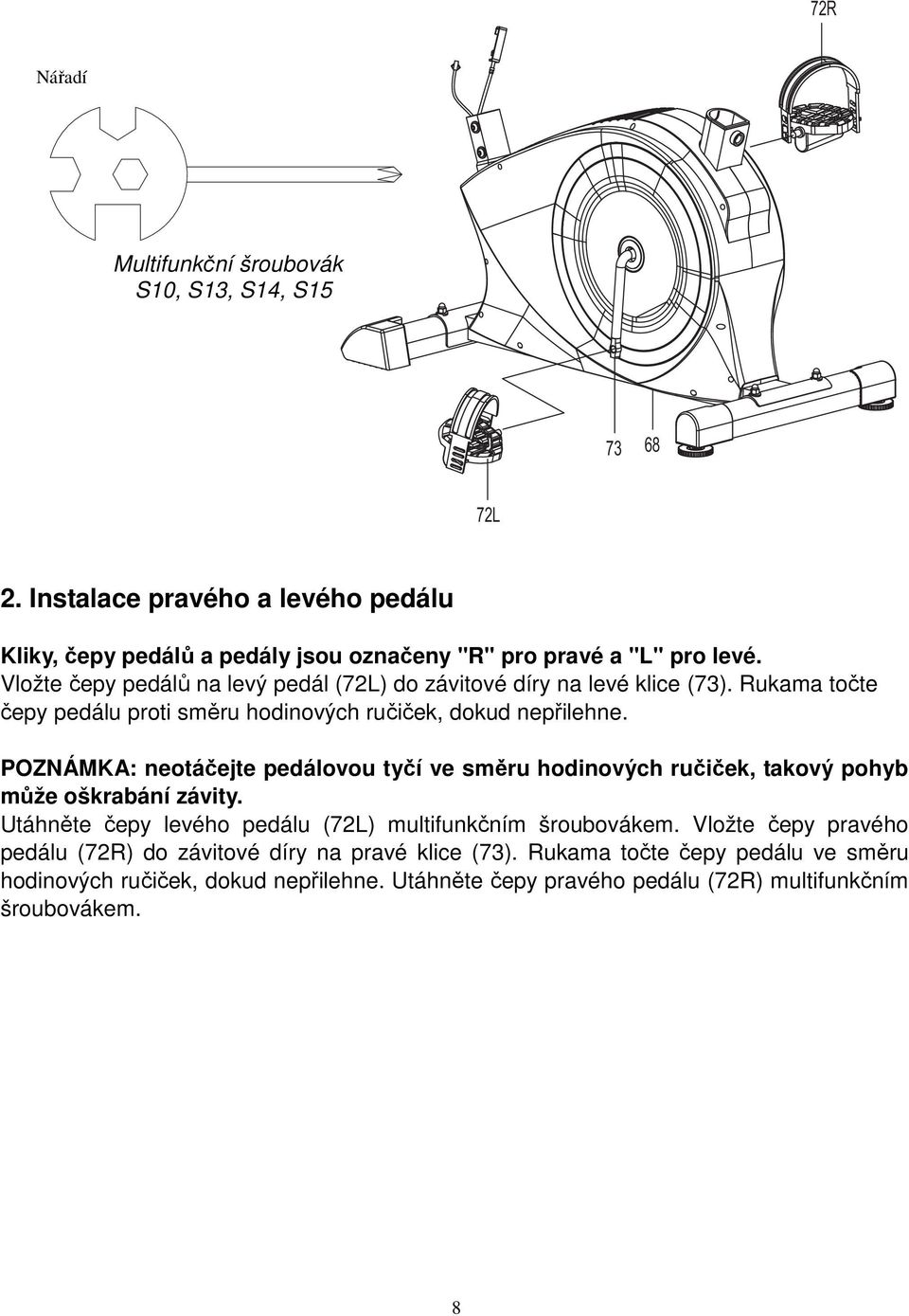 POZNÁMKA: neotáčejte pedálovou tyčí ve směru hodinových ručiček, takový pohyb může oškrabání závity. Utáhněte čepy levého pedálu (72L) multifunkčním šroubovákem.