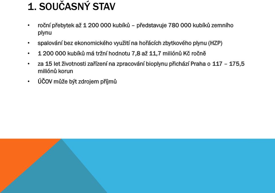 kubíků má tržní hodnotu 7,8 až 11,7 miliónů Kč ročně za 15 let životnosti zařízení na