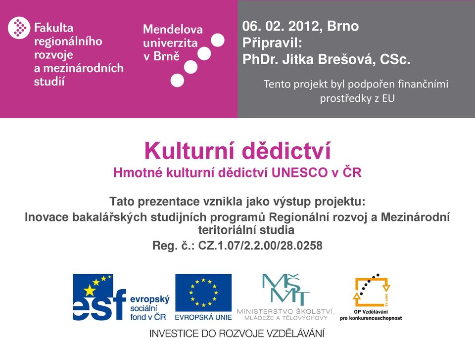 kulturní dědictví UNESCO v ČR Tato prezentace vznikla jako výstup projektu: Inovace
