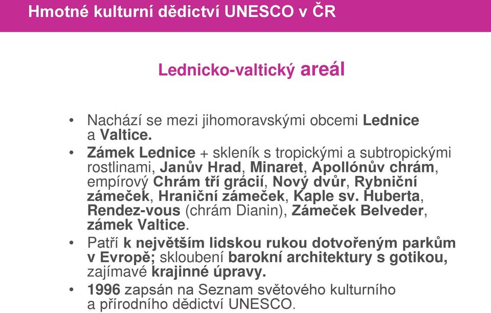 dvůr, Rybniční zámeček, Hraniční zámeček, Kaple sv. Huberta, Rendez-vous (chrám Dianin), Zámeček Belveder, zámek Valtice.