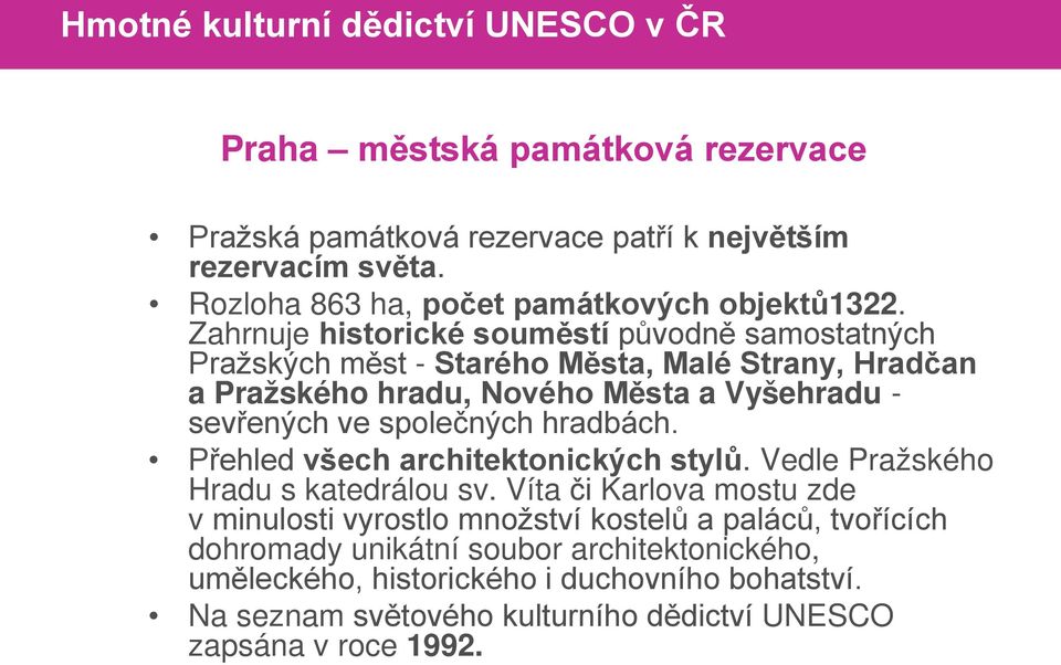 společných hradbách. Přehled všech architektonických stylů. Vedle Pražského Hradu s katedrálou sv.