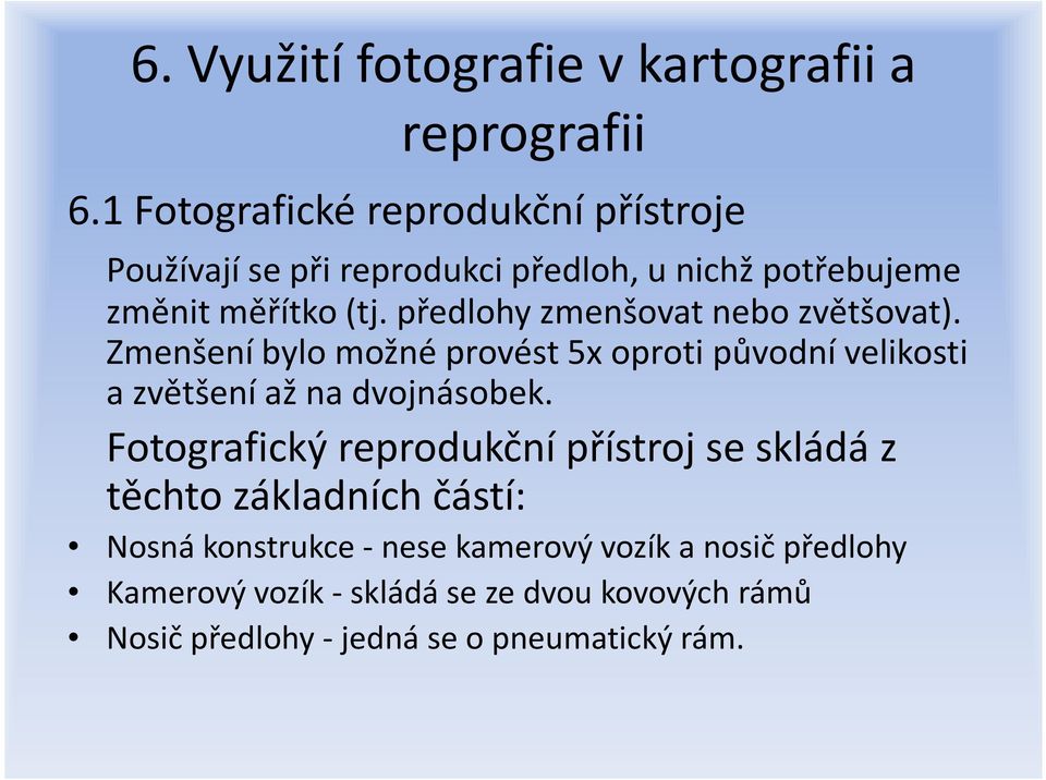 předlohy zmenšovat nebo zvětšovat). Zmenšení bylo možné provést 5x oproti původní velikosti a zvětšení až na dvojnásobek.