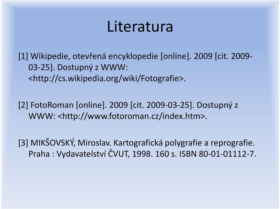 2009-03-25]. Dostupný z WWW: <http://www.fotoroman.cz/index.htm>. [3] MIKŠOVSKÝ, Miroslav.