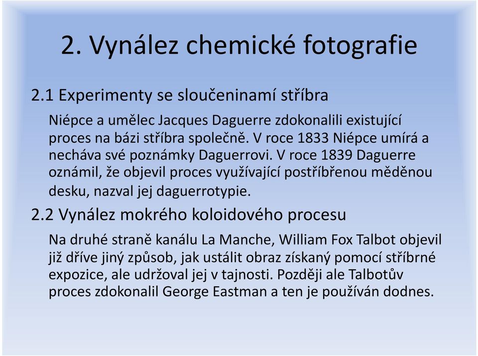 V roce 1833 Niépceumírá a necháva své poznámky Daguerrovi.