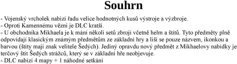 Tyto předměty plně odpovídají klasickým známým předmětům ze základní hry a liší se pouze názvem, ikonkou a barvou (štíty