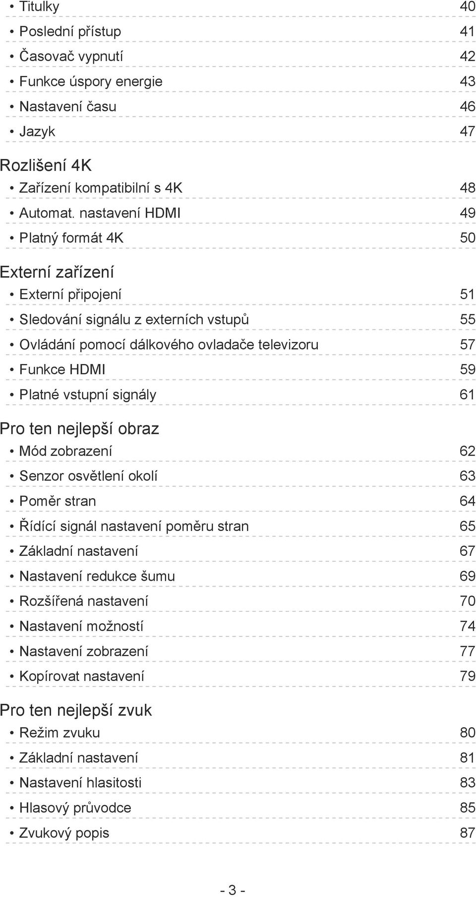 Platné vstupní signály 61 Pro ten nejlepší obraz Mód zobrazení 62 Senzor osvětlení okolí 63 Poměr stran 64 Řídící signál nastavení poměru stran 65 Základní nastavení 67 Nastavení