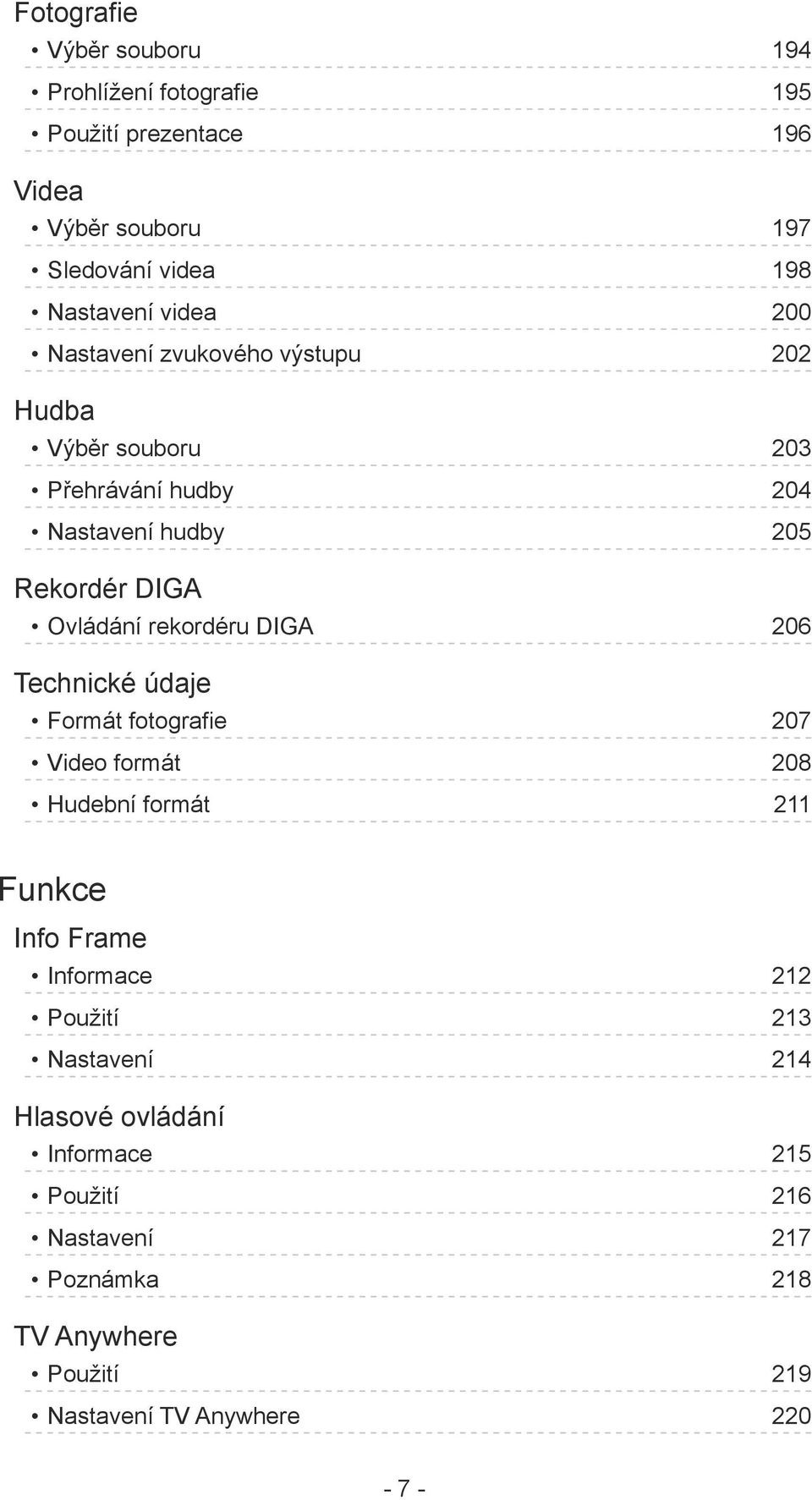 rekordéru DIGA 206 Technické údaje Formát fotografie 207 Video formát 208 Hudební formát 211 Funkce Info Frame Informace 212 Použití