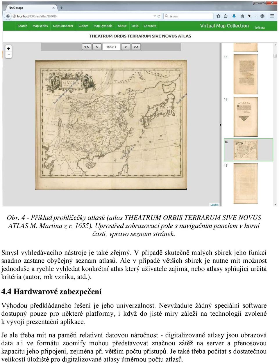 Ale v případě větších sbírek je nutné mít možnost jednoduše a rychle vyhledat konkrétní atlas který uživatele zajímá, nebo atlasy splňující určitá kritéria (autor, rok vzniku, atd.). 4.