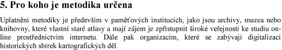 mají zájem je zpřístupnit široké veřejnosti ke studiu online prostřednictvím