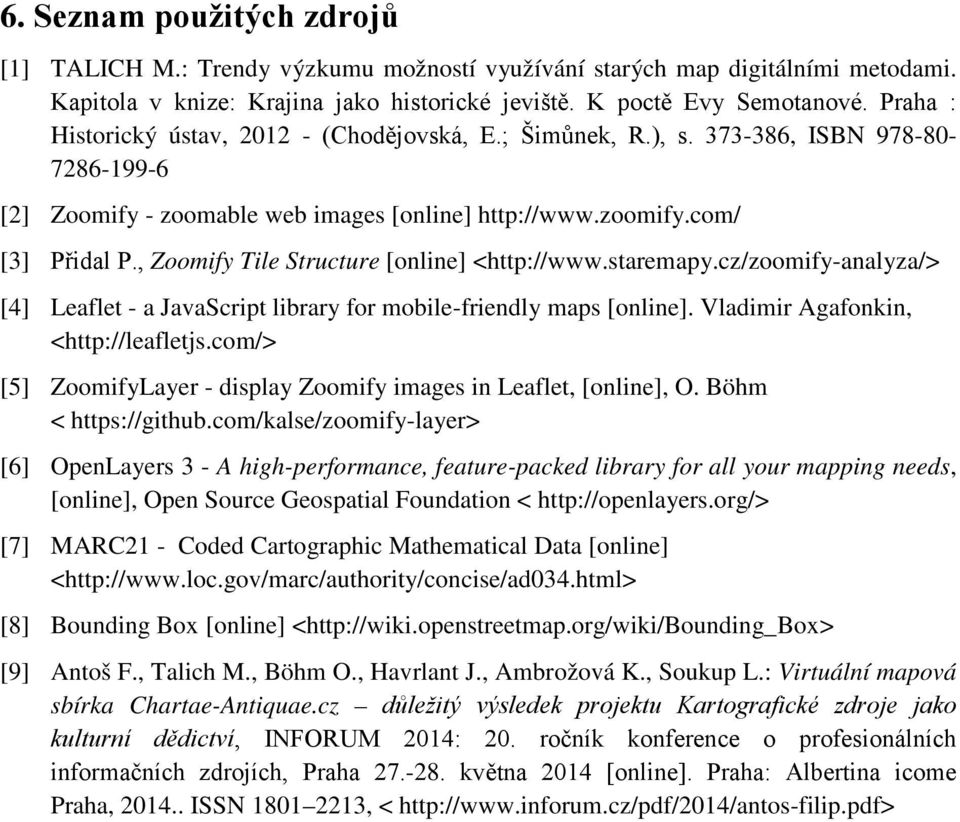 , Zoomify Tile Structure [online] <http://www.staremapy.cz/zoomify-analyza/> [4] Leaflet - a JavaScript library for mobile-friendly maps [online]. Vladimir Agafonkin, <http://leafletjs.