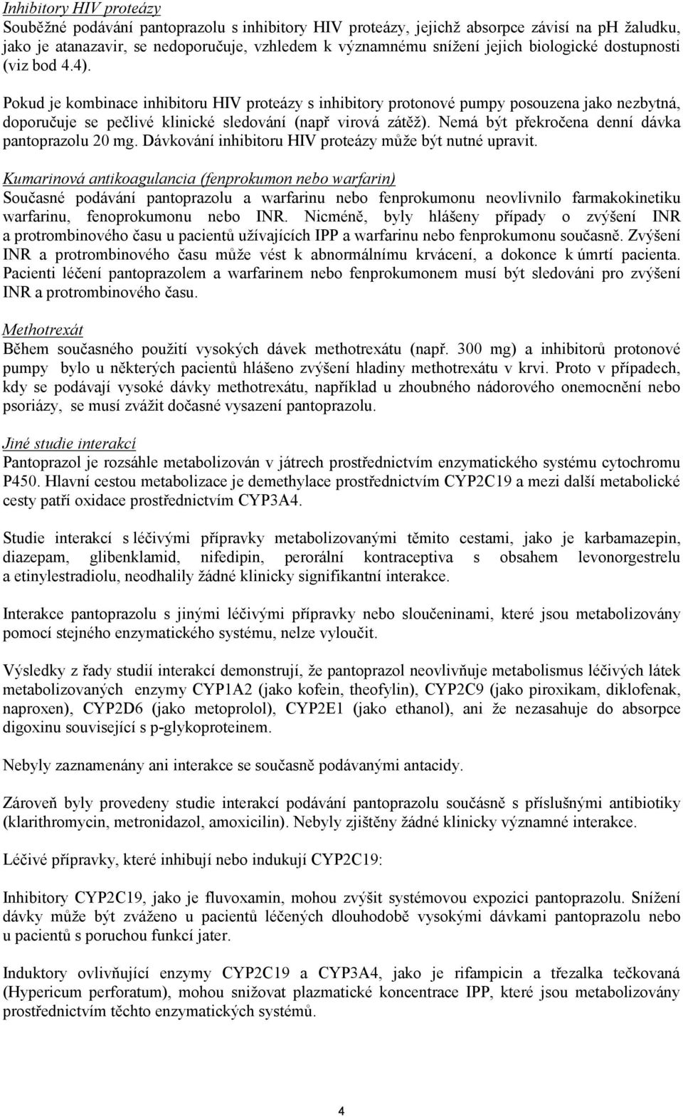 Nemá být překročena denní dávka pantoprazolu 20 mg. Dávkování inhibitoru HIV proteázy může být nutné upravit.