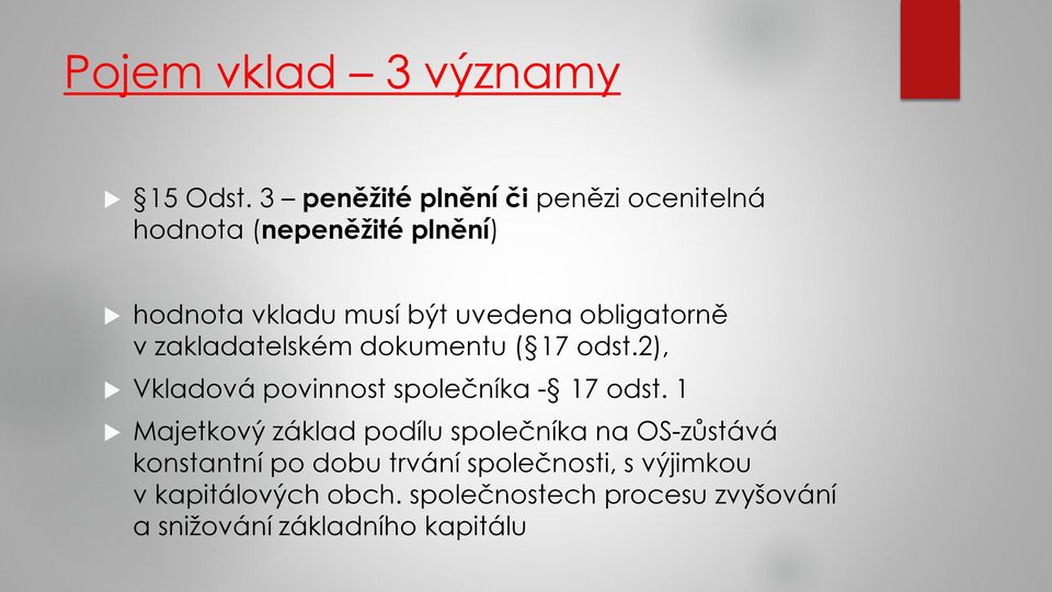 obligatorně v zakladatelském dokumentu ( 17 odst.2), Vkladová povinnost společníka - 17 odst.