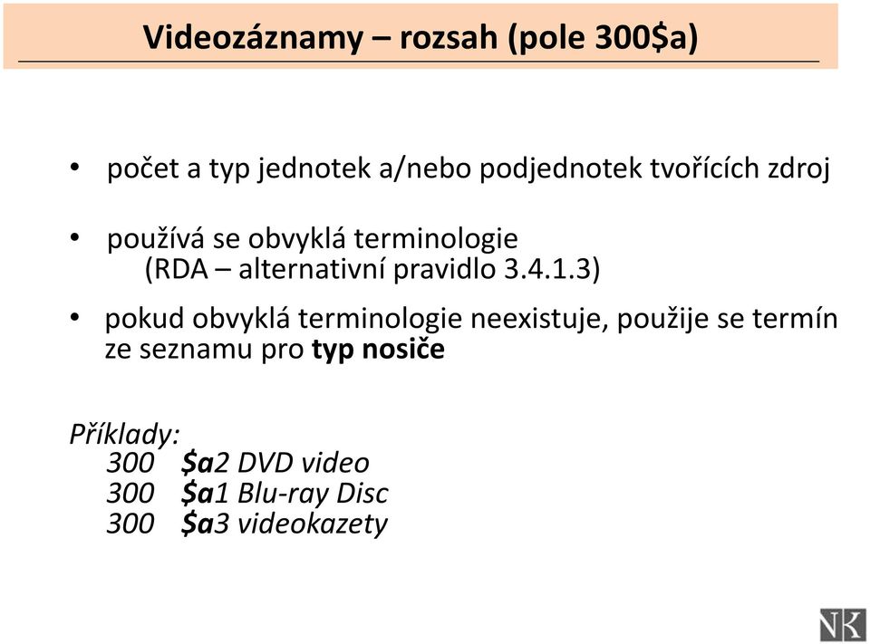 4.1.3) pokud obvyklá terminologie neexistuje, použije se termín ze seznamu