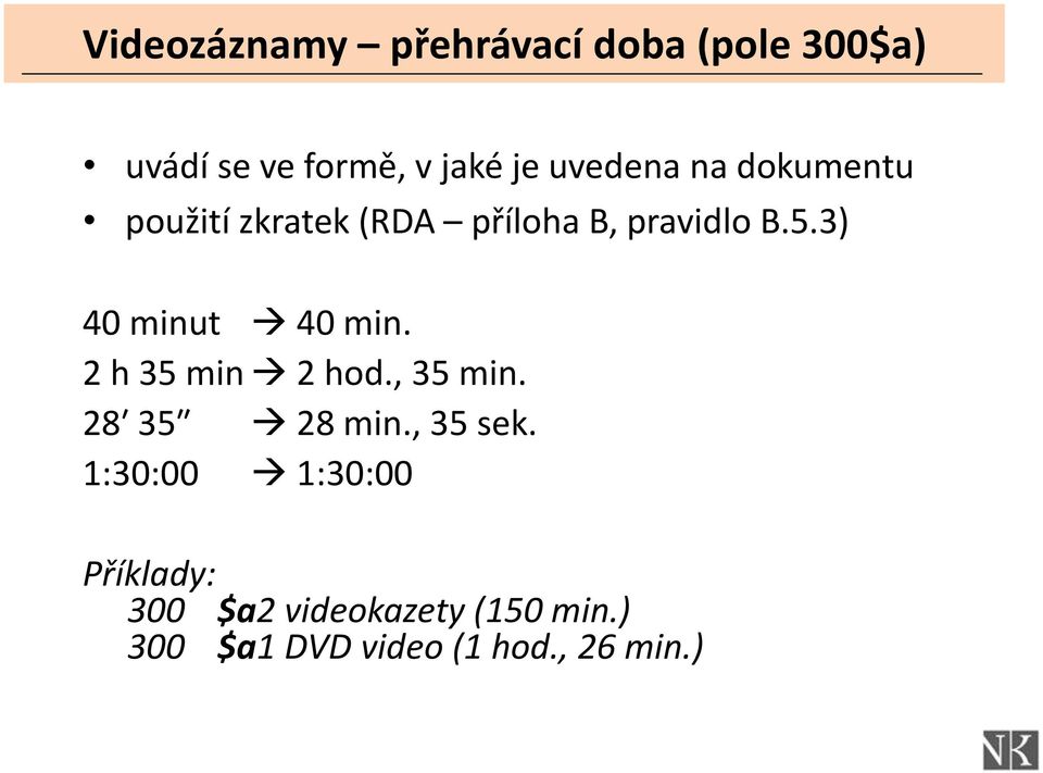 3) 40 minut 40 min. 2 h 35 min 2 hod., 35 min. 28 35 28 min., 35 sek.