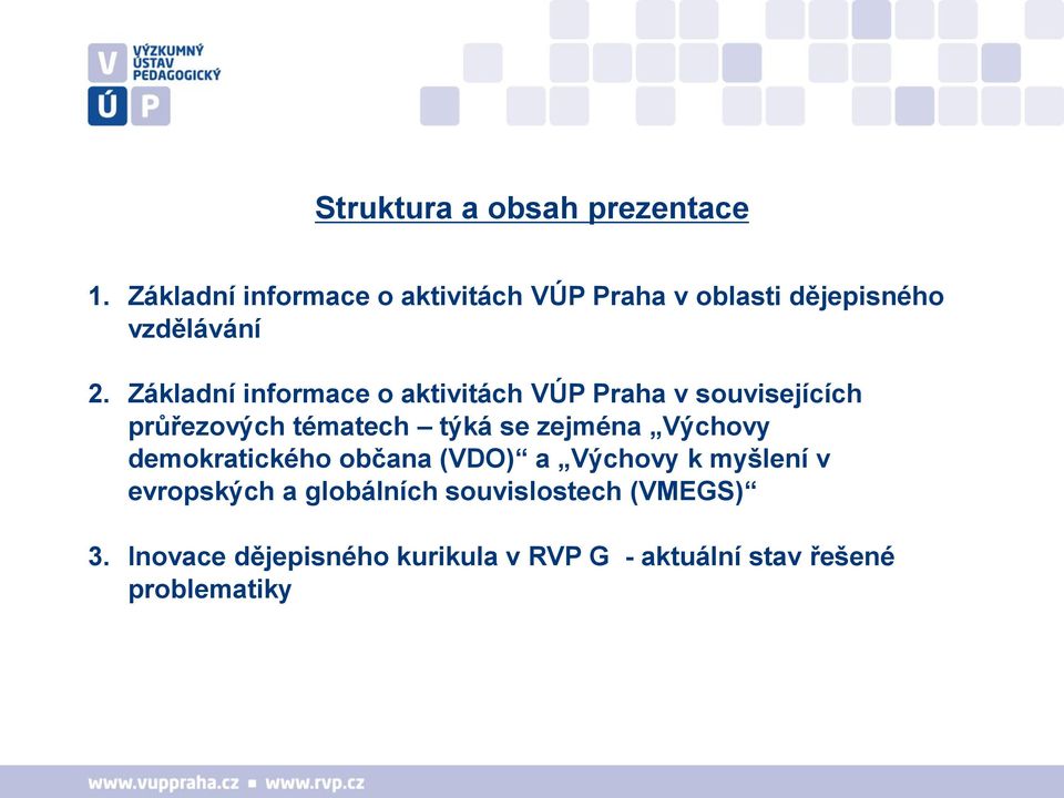 Základní informace o aktivitách VÚP Praha v souvisejících průřezových tématech týká se zejména