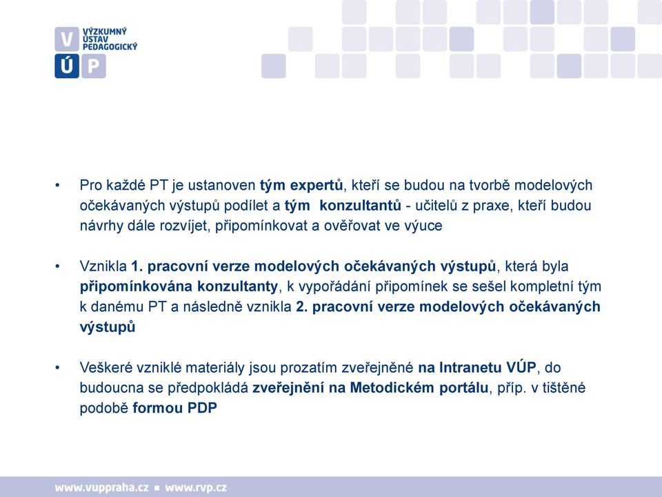 pracovní verze modelových očekávaných výstupů, která byla připomínkována konzultanty, k vypořádání připomínek se sešel kompletní tým k danému PT a