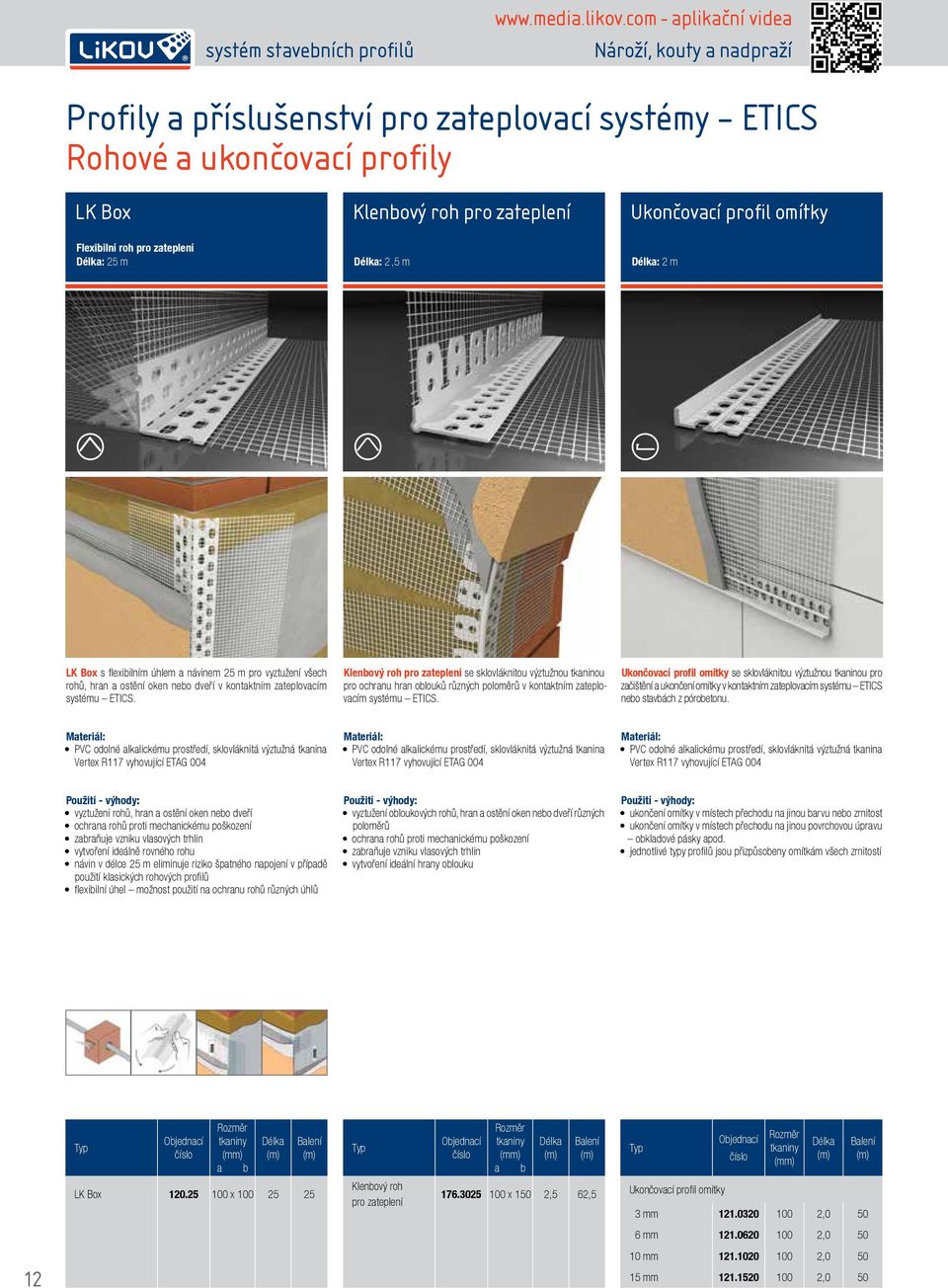 flexibilním úhlem a návinem 25 m pro vyztužení všech rohů, hran a ostění oken nebo dveří v kontaktním zateplovacím systému ETICS.