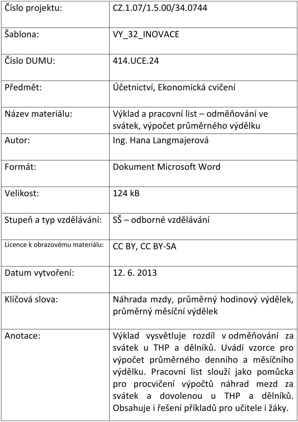 Hana Langmajerová Formát: Dokument Microsoft Word Velikost: 124 kb Stupeň a typ vzdělávání: SŠ odborné vzdělávání Licence k obrazovému materiálu: CC BY, CC BY-SA Datum vytvoření: 12. 6.