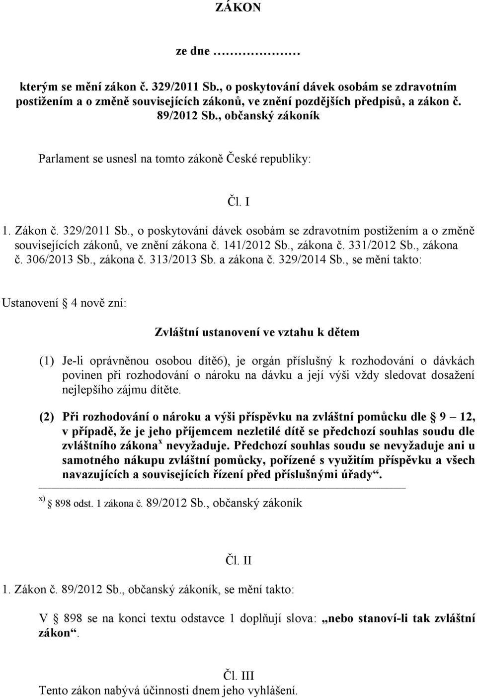 , o poskytování dávek osobám se zdravotním postižením a o změně souvisejících zákonů, ve znění zákona č. 141/2012 Sb., zákona č. 331/2012 Sb., zákona č. 306/2013 Sb., zákona č. 313/2013 Sb.