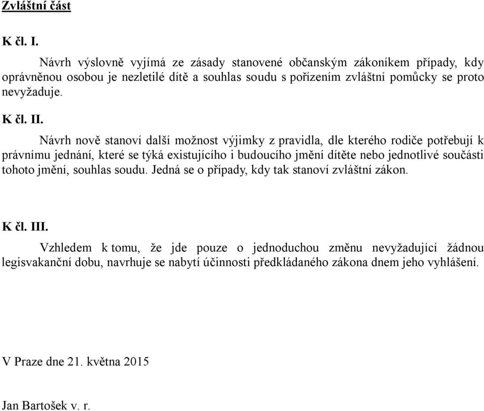 nevyžaduje. K čl. II.